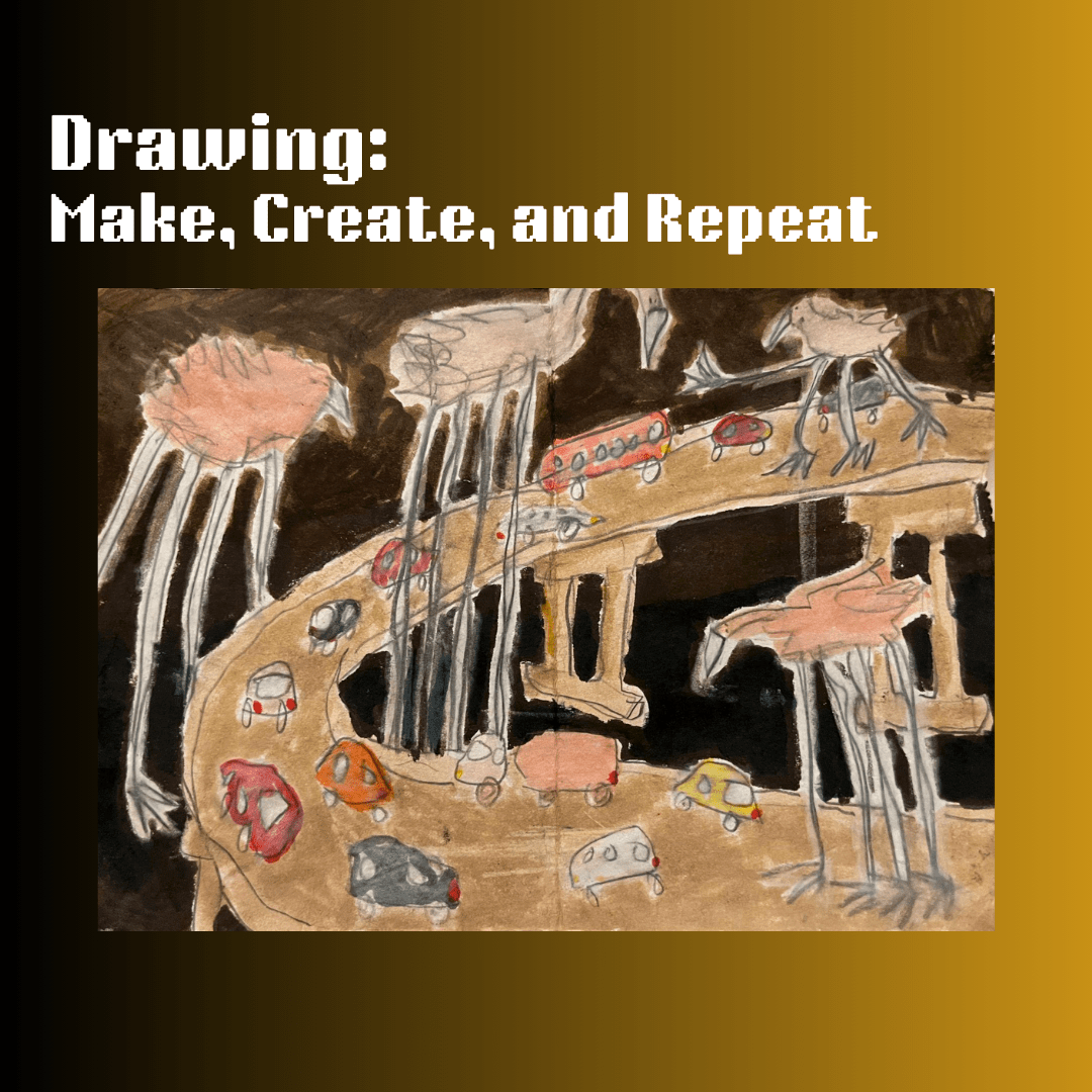 Drawing: Make, Create, and Repeat