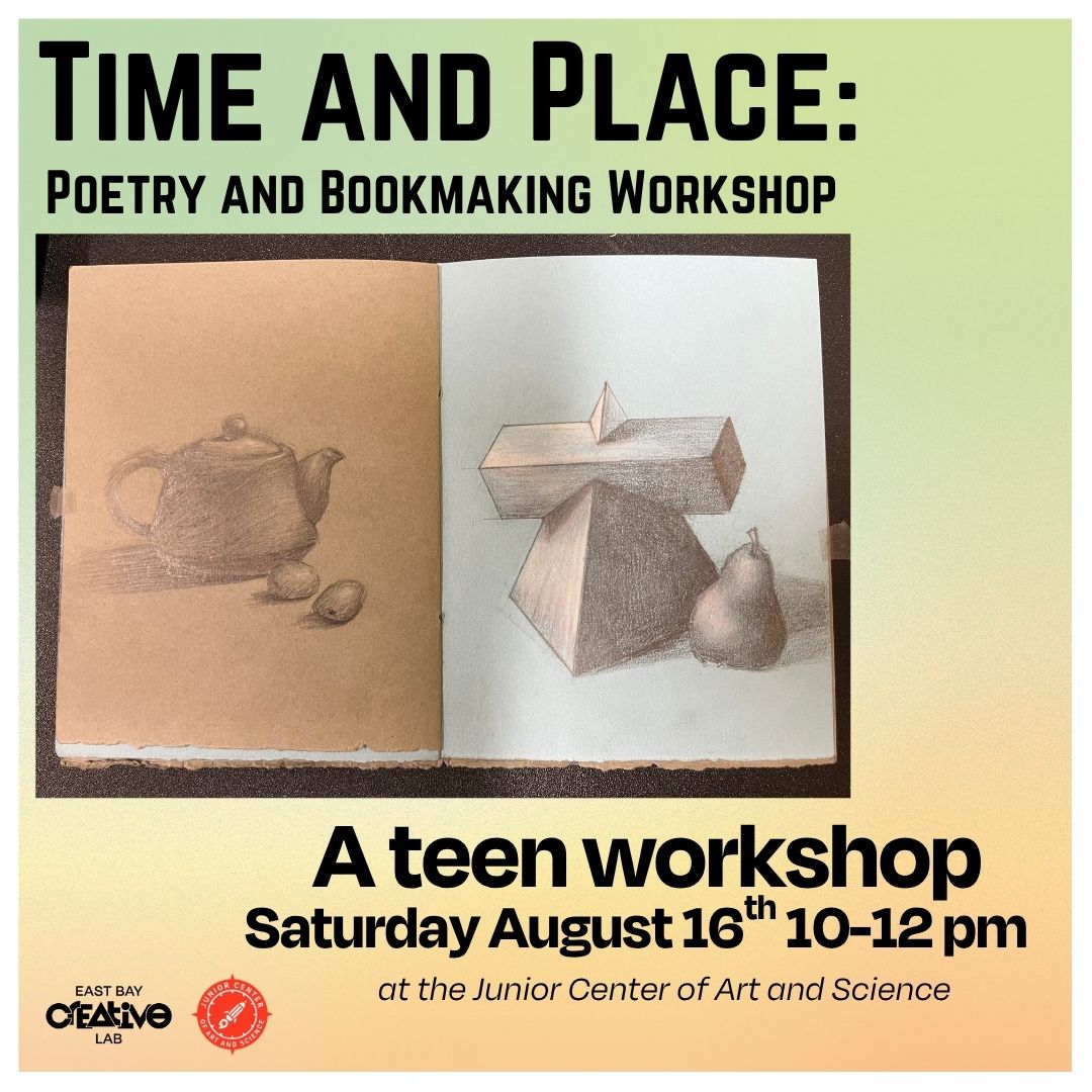 Time and Place: Poetry & Bookmaking Workshop. A Teen Workshop. Saturday, August 18th 10am-12pm